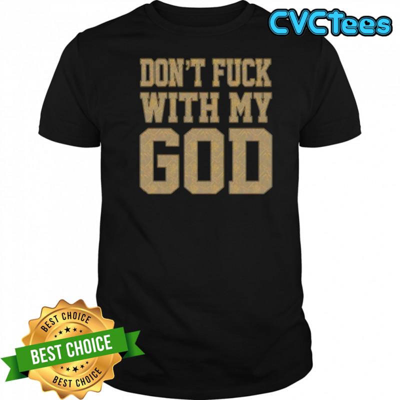 Don’t fuck with my god shirt