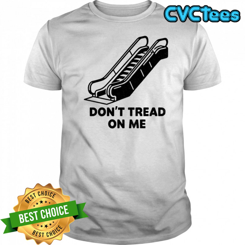 Don’t tread on escalator political shirt