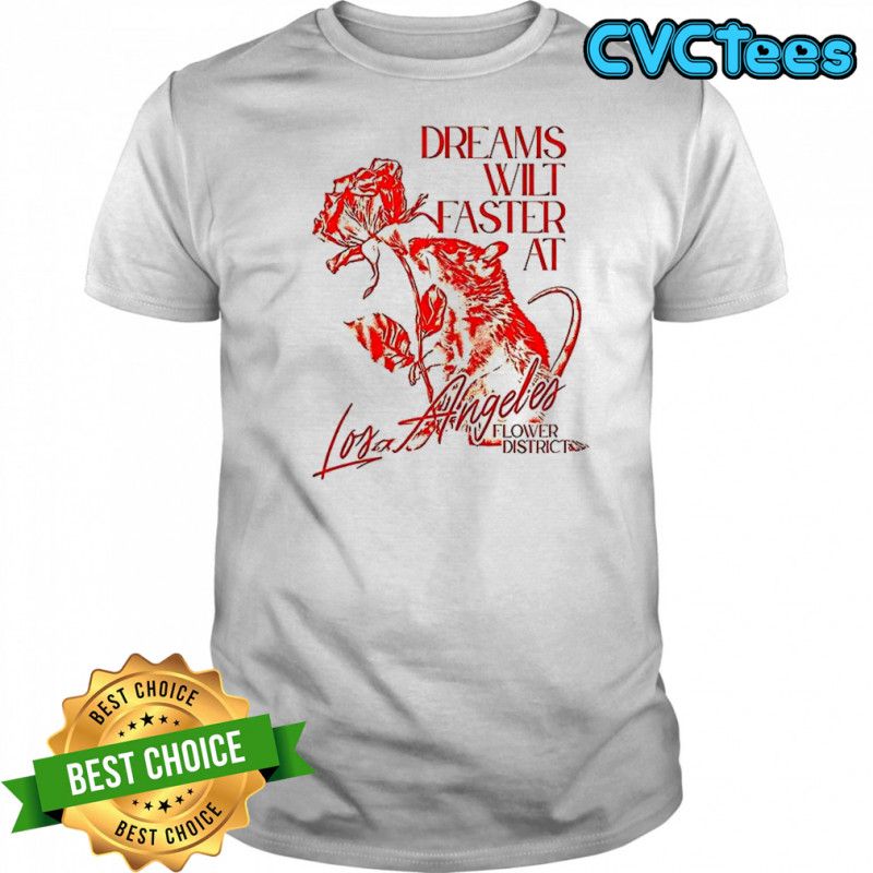 Dreams wilt faster at Los Angeles shirt