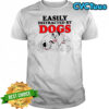 Easily Distracted by Dogs cute shirt