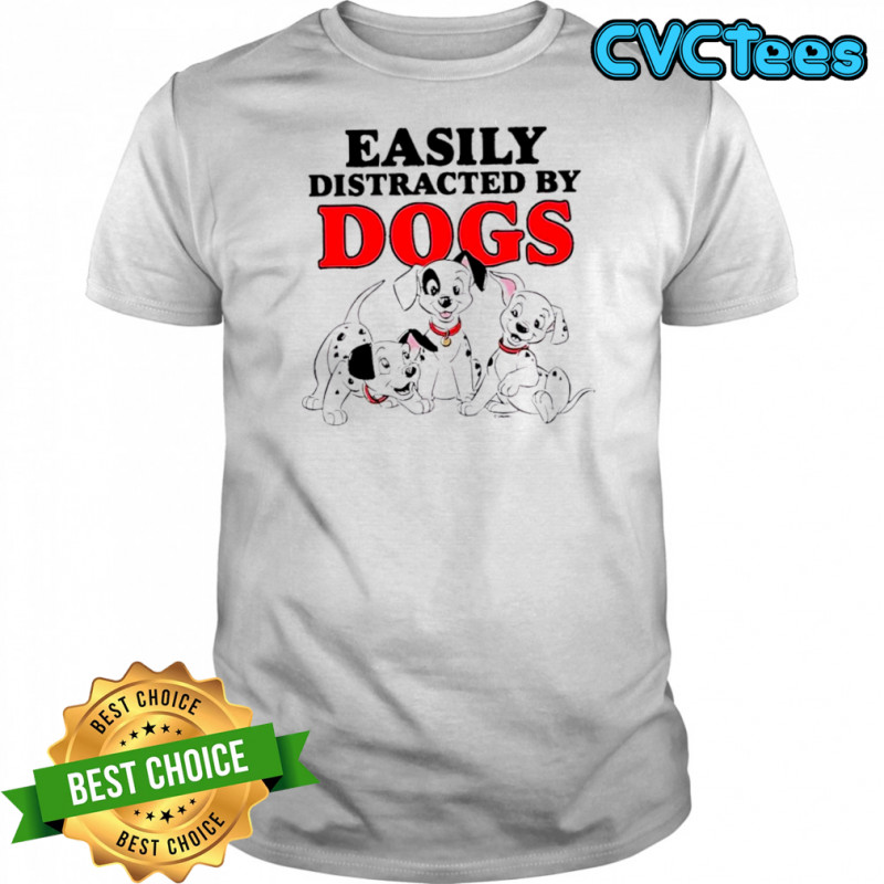 Easily Distracted by Dogs cute shirt