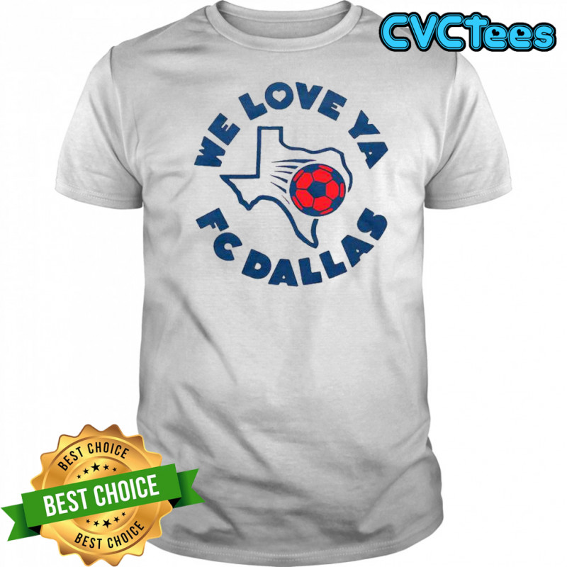 FC Dallas We Love Ya T-Shirt