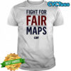 Fight for fair maps shirt
