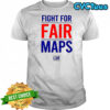 Fight For Fair Maps T-shirt
