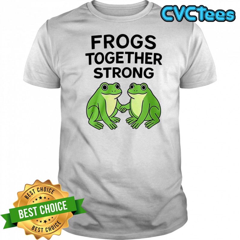 Frogs together strong funny T-shirt