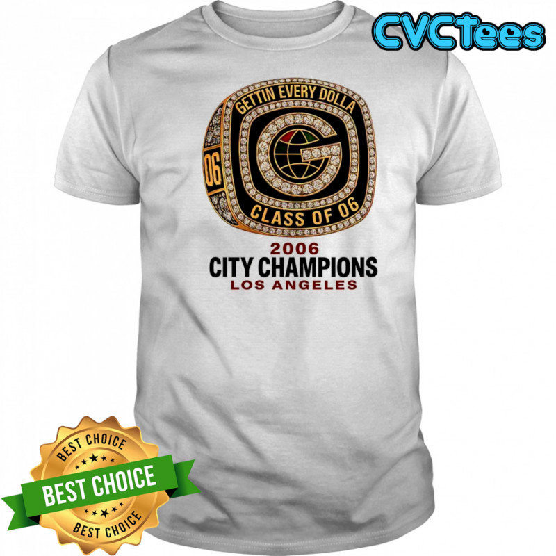 Gettin Every Dolla 2006 City Champions Los Angeles shirt