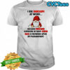 Gnome I use sarcasm at work because punching someone in their stupid face is frowned upon by management shirt