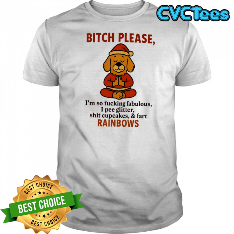 Golden Dog Santa bitch please i’m so fucking fabulous i pee glitter shit cupcakes & fart rainbows shirt