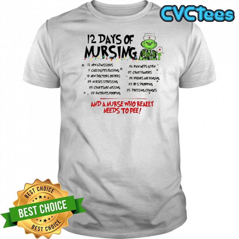 Grinch 12 days of nursing and a nurse who really needs to pee t-shirt