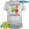 Grinch beer let me pour you a tall glass of get over it oh and here’s a straw so you can suck it up shirt