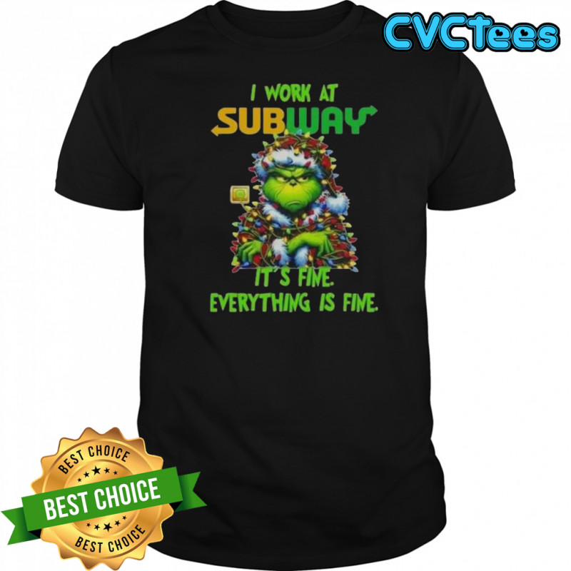 Grinch Christmas Tree X Subway I Work At It’s Fine Everything Is Fine T-Shirt
