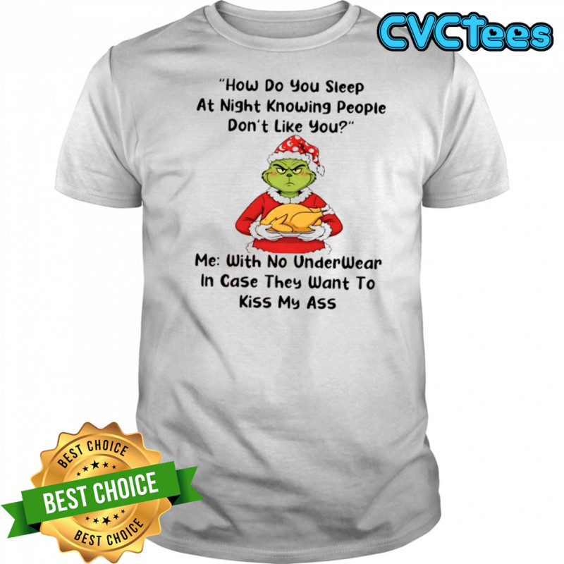 Grinch How Do You Sleep At Night Knowing People Don’t Like You shirt