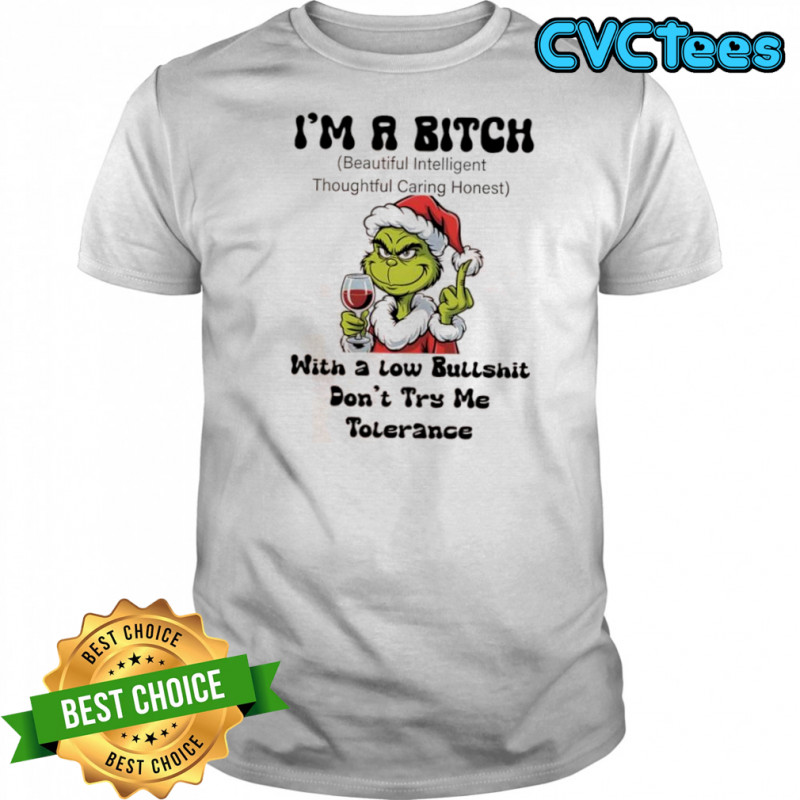 Grinch i’m a bitch with a low bullshit don’t try me tolerance shirt