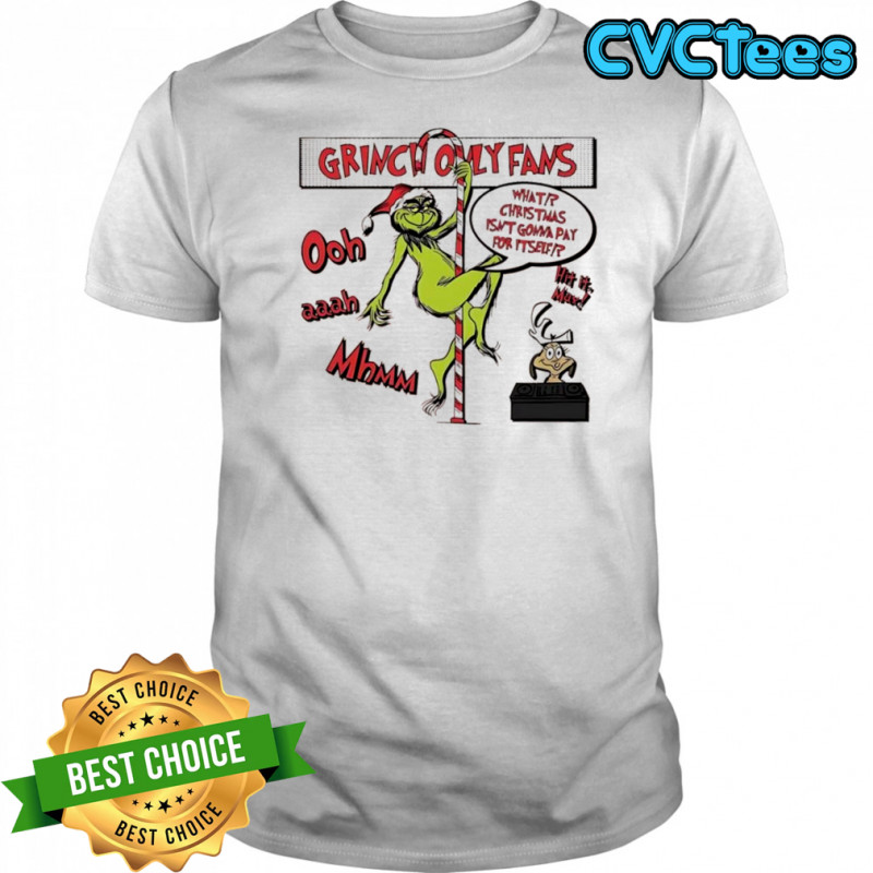 Grinch Only Fams What Christmas isn’t gonna pay for itself graphic shirt