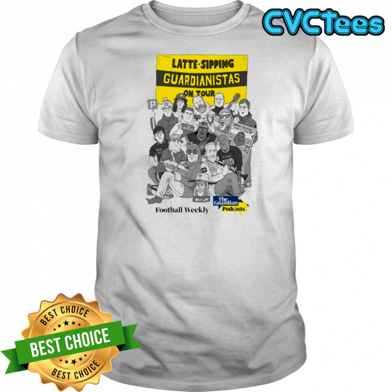 Guardian Latte Sipping On Tour Football Weekly The Guardian Podcasts T-shirt