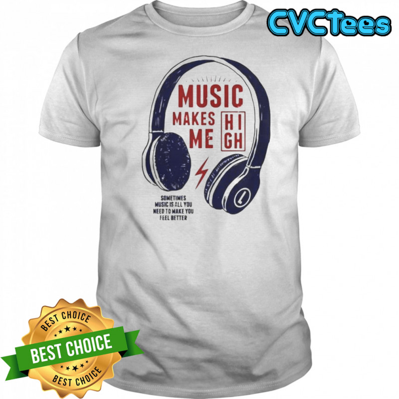 Headphone Music Makes Me Sometimes Music Is All You Need To Make You Feel Better T-Shirt