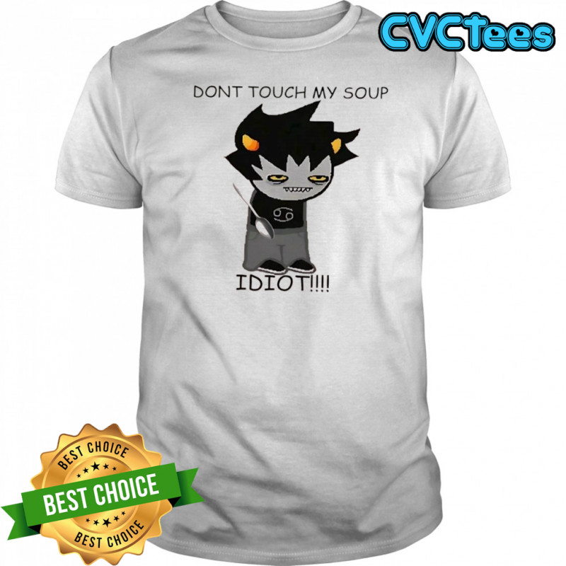 Homestuck Karkatdont touch my soup idiot shirt