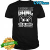 I paused my game to be here you’re welcoml shirt