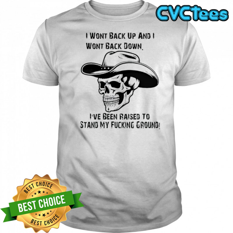I wont back up and i wont back down skull shirt