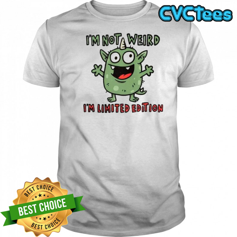 I’m Not Weird I’m Limited Edition Cute Monster T-Shirt