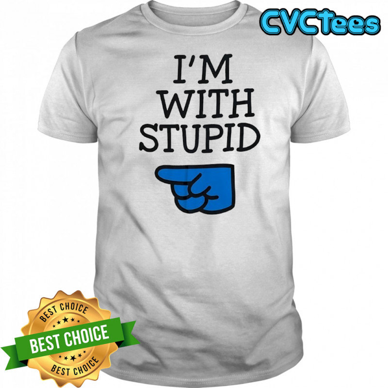 I’m with Stupid shirt