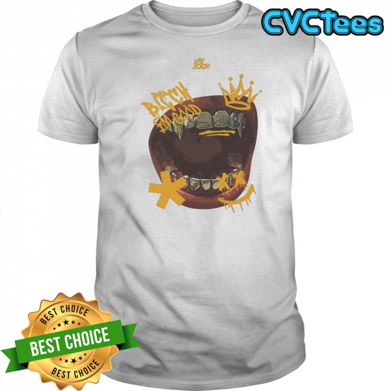 Jay Jody Bitch I’m Good T-shirt