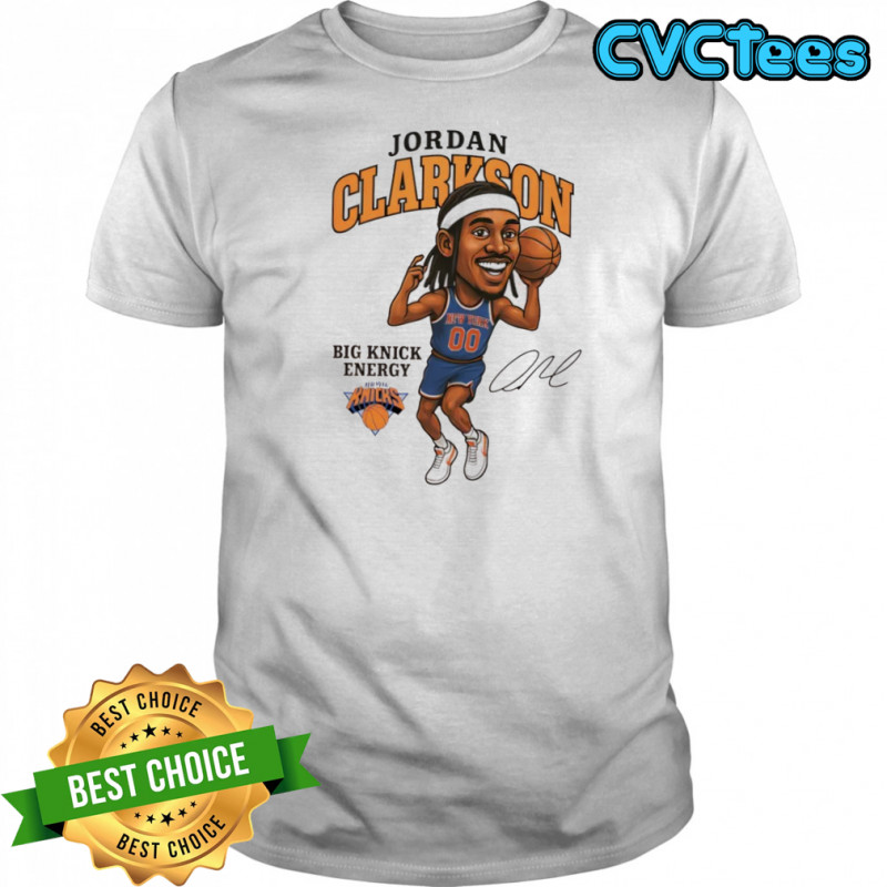 Jordan Clarkson Big Knick Energy NY Knicks Legend signature shirt