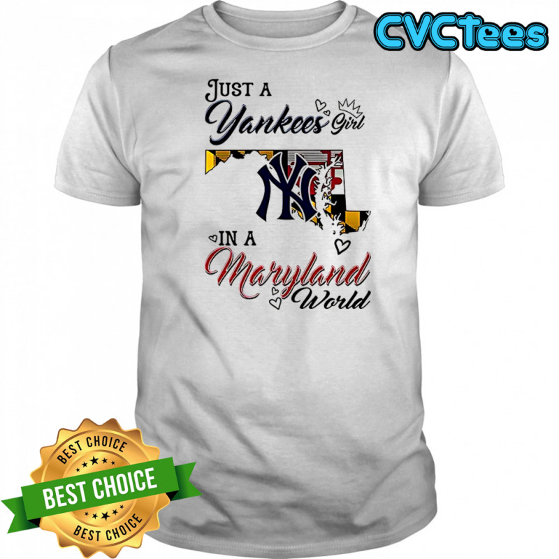 Just a Yankees Girl in a World Maryland world shirt