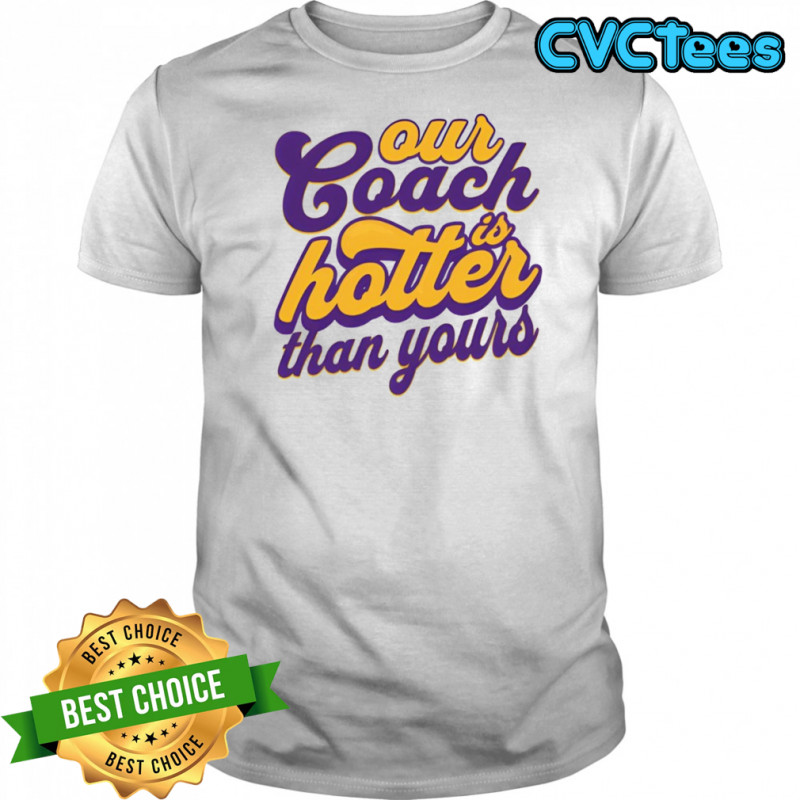 Kevin O’Connell Minnesota Football Our Coach Is Hotter Than Yours shirt