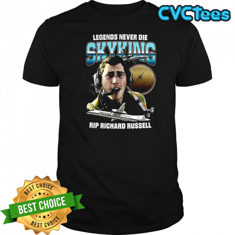 Legends Never Die Skyking Rip Richard Russell shirt
