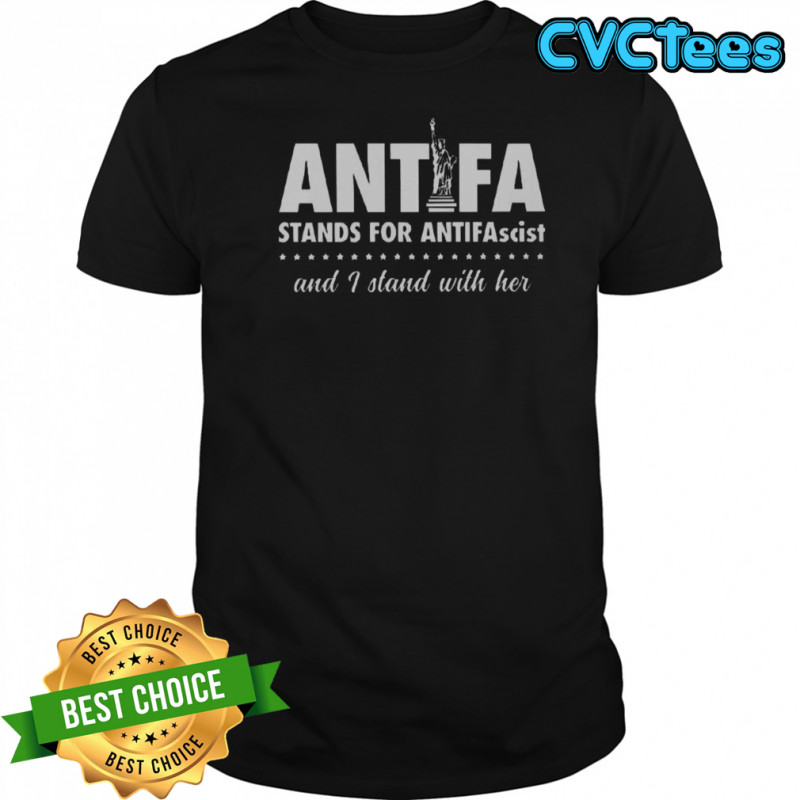 Liberty Of Statue Antifa Stand For Antifascist And I Stand With Her T-Shirt