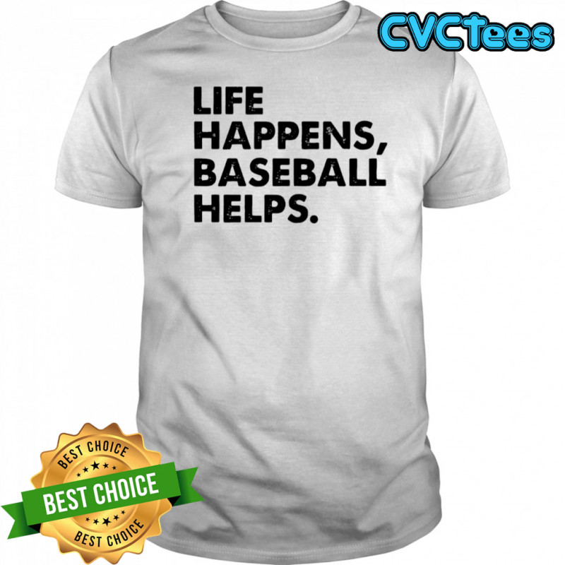 Life Happens Baseball Helps shirt