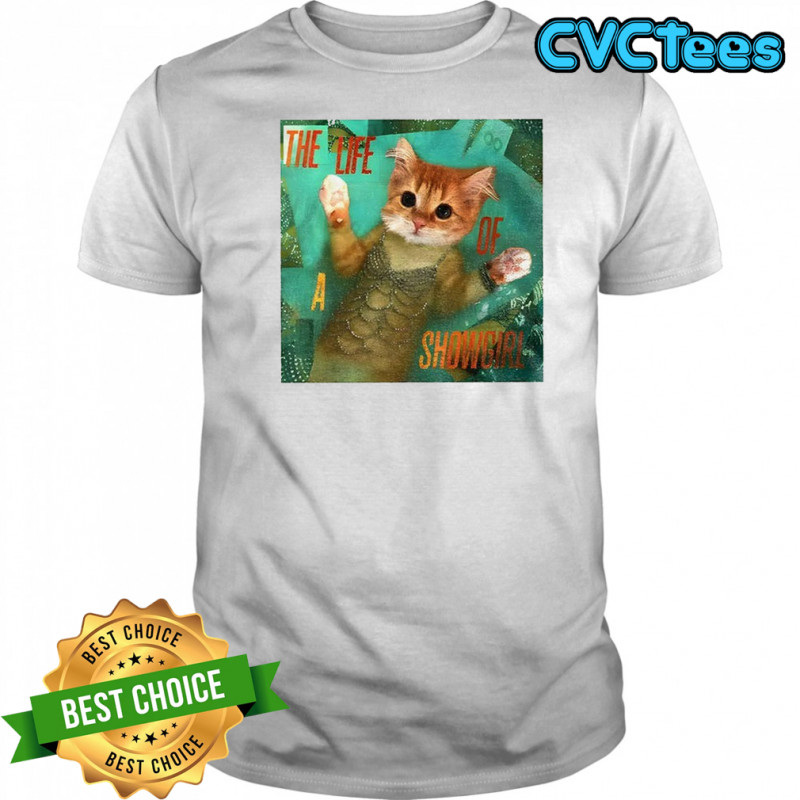 Mermaid cat the life of a showgirl shirt