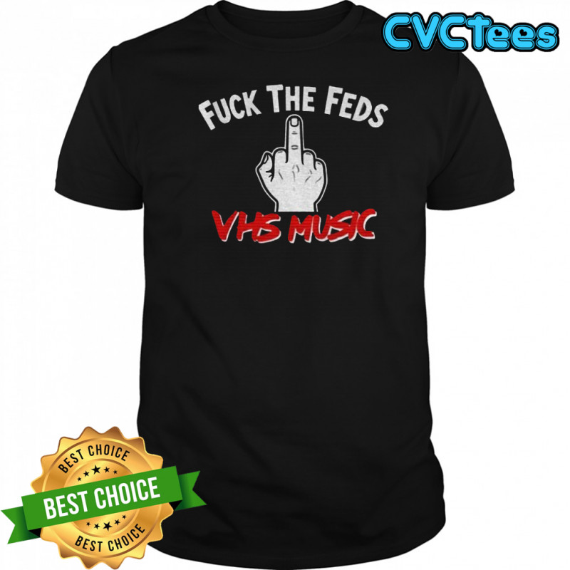 Middle finger fuck the feds VHS music shirt