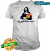 Mona Lisa Fritos I’ll munch to that shirt