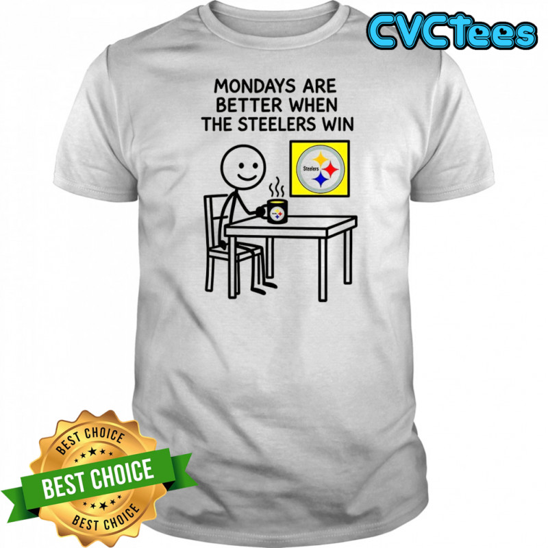 Monday are better when Pittsburgh Steelers NFL 2025 meme shirt