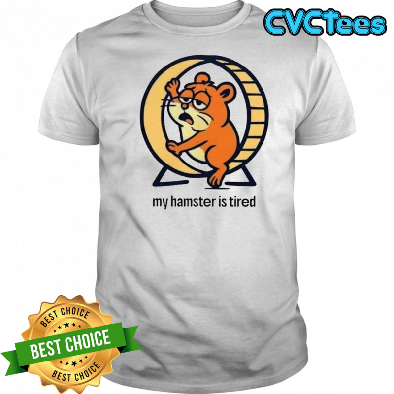 My Hamster Is Tired T-Shirt