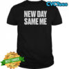 New Day Same Me T-Shirt