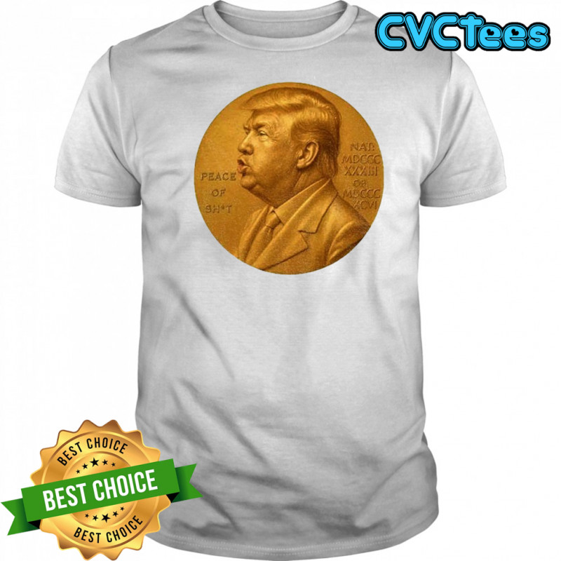Nobel Peace Prize Donald Trump Piece Of Shit shirt
