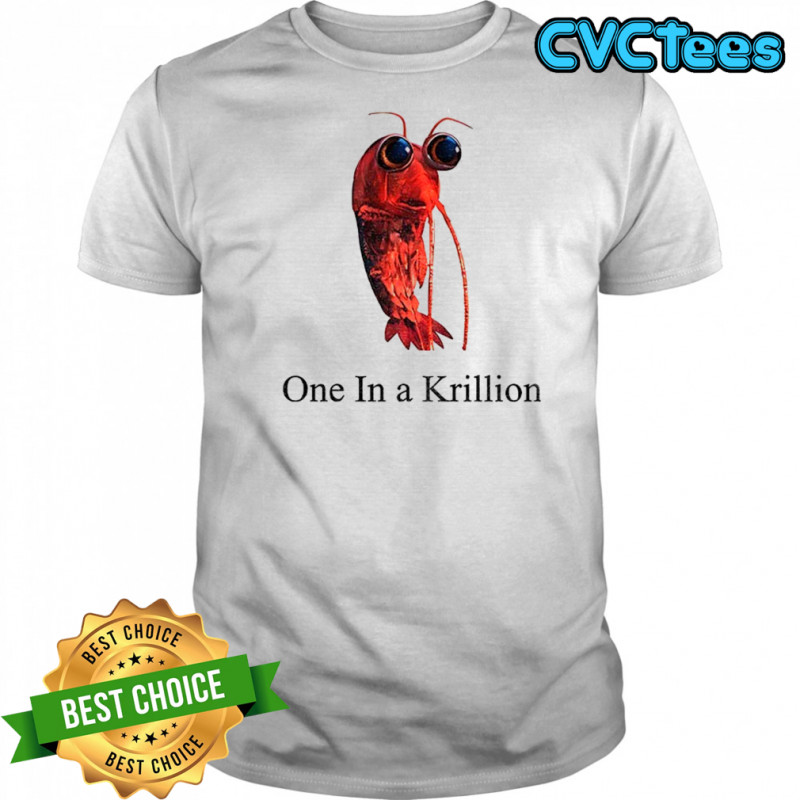 One in a krillion funny shirt