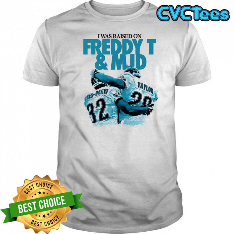 Ones-Drew and Taylor I was raised on Freddy T and MJD shirt
