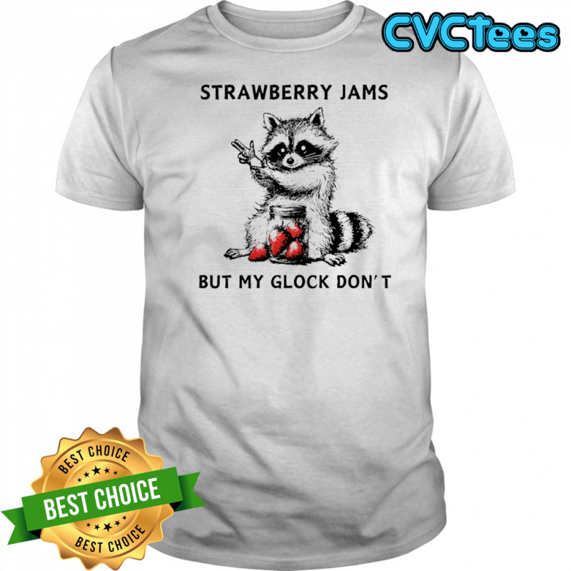 Racccoon strawberry jams but my gloock don’t shirt