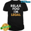Relax Foo I’m Legal T-Shirt