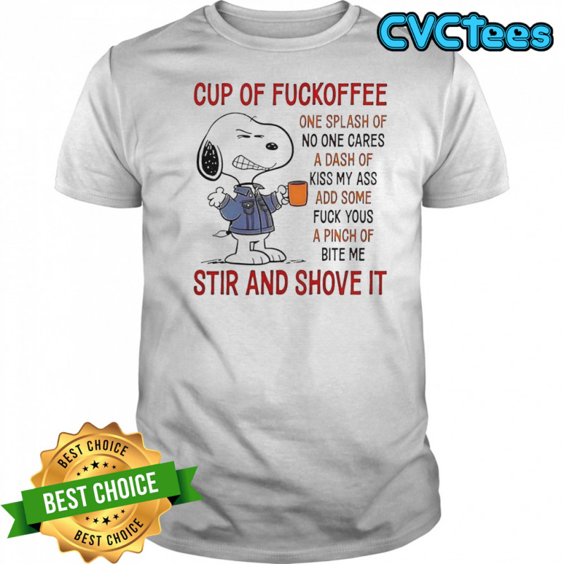 Snoopy Cup Of Fuckoffee Stir And Shove It T-Shirt