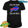 Still my team still my Buffalo Bills logo shirt
