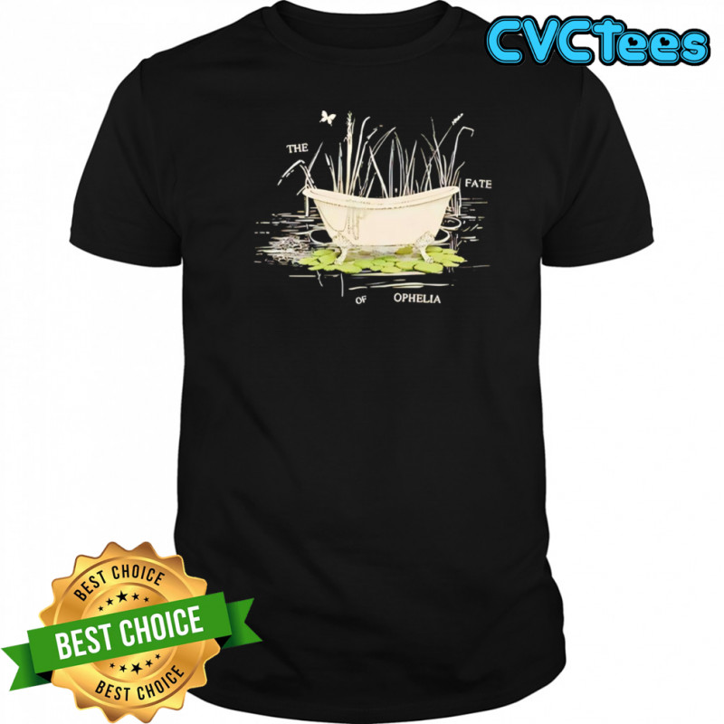 The Fate Of Ophelia shirt
