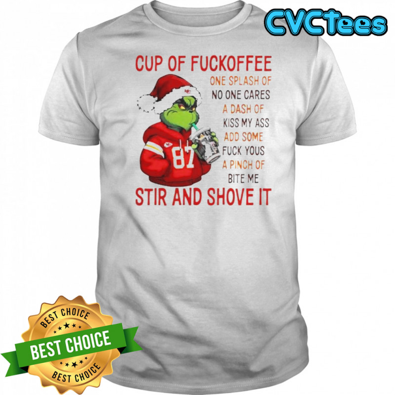 The Grinch Kansas City Chiefs Cup Of Fuckoffee One Splash Of No One Cares A Dash Of Kiss My Ass T-Shirt