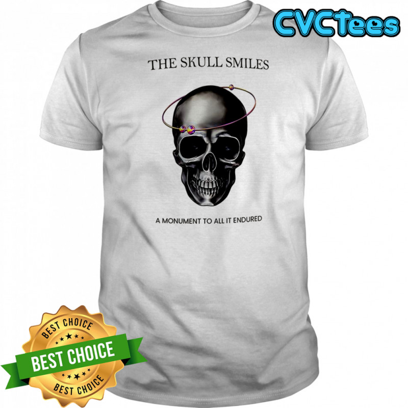 The skull smiles a monument to all it endured shirt