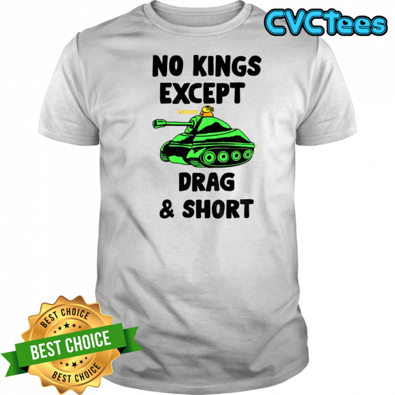 Trump tank no Kings except drag and short political shirt