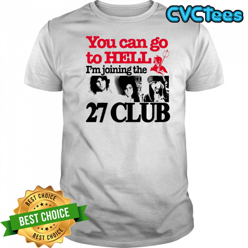 You can go to hell i’m joining the 27 club shirt